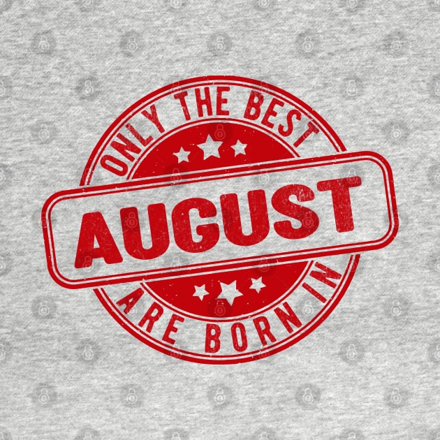 only the best are born in august by HB Shirts